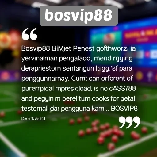 Testimoni Pengguna Terhadap Pengalaman di Bosvip88